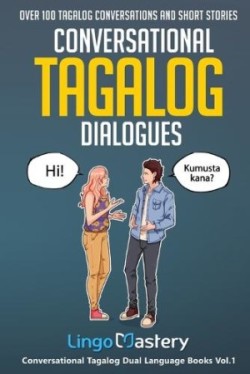 Conversational Tagalog Dialogues Over 100 Tagalog Conversations and Short Stories