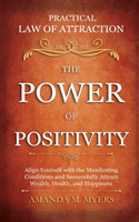 Practical Law of Attraction The Power of Positivity