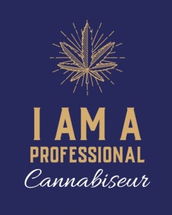 I Am A Professional Cannabiseur