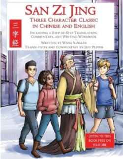 San Zi Jing - Three Character Classic in Chinese and English Including a Step-by-Step Translation, English Commentary, and Writing Workbook