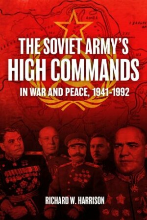 Soviet Army's High Commands in War and Peace, 1941-1992