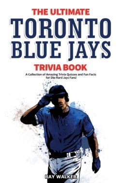 Ultimate Toronto Blue Jays Trivia Book