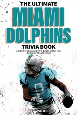 Ultimate Miami Dolphins Trivia Book