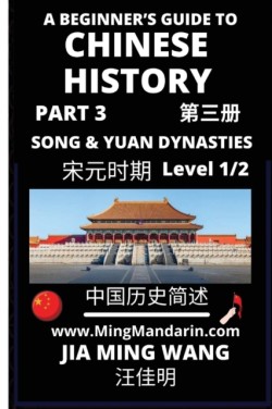 Beginner's Guide to Chinese History (Part 3) - The Song and Yuan Dynasties Level 1/2 Mandarin Chinese Reading Practice, Self-Learn & Improve Vocabulary (Simplified Characters, Pinyin and English)