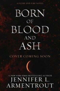 Born of Blood and Ash (Flesh and Fire Series 4)