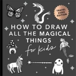 Magical Things: How to Draw Books for Kids with Unicorns, Dragons, Mermaids, and More (Stocking Stuffers for kids) (Mini)