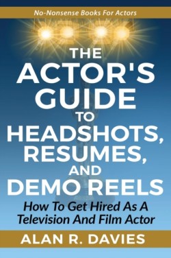 Actor's Guide to Headshots, Resumes, and Demo Reels