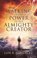 Walking in the Power of the Almighty Creator