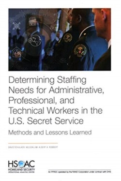 Determining Staffing Needs for Administrative, Professional, and Technical Workers in the U.S. Secret Service