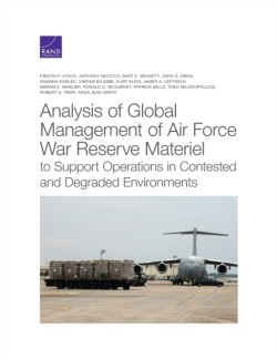 Analysis of Global Management of Air Force War Reserve Materiel to Support Operations in Contested and Degraded Environments