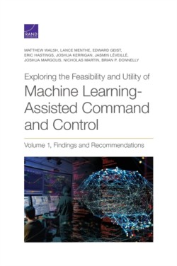 Exploring the Feasibility and Utility of Machine Learning-Assisted Command and Control, Volume 1