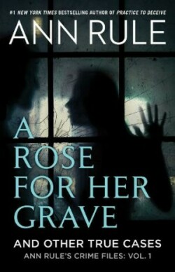 Rose For Her Grave & Other True Cases