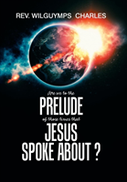 Are We to the Prelude of Those Times That Jesus Spoke About?