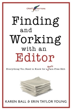 Finding and Working with an Editor Everything You Need to Know for a (Nearly) Pain-Free Edit