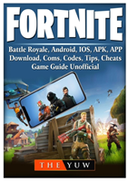 Fortnite Mobile, Battle Royale, Android, Ios, Apk, App, Download, Coms, Codes, Tips, Cheats, Game Guide Unofficial