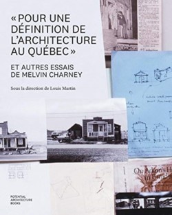 "Pour une définition de l'architecture au Québec" et autres essais de Melvin Charney