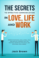 Secrets to Effective Communication in Love, Life and work