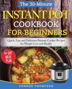 30-Minute Instant Pot Cookbook for Beginners