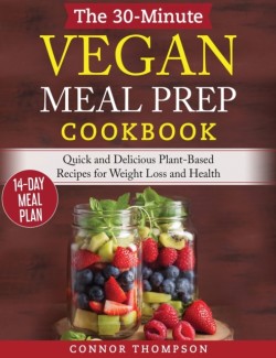 30-Minute Vegan Meal Prep Cookbook