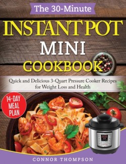 30-Minute Instant Pot Mini Cookbook