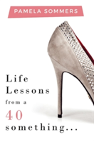 Life Lessons from a 40 something...