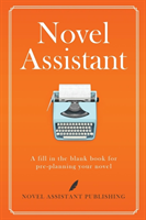Novel Assistant A fill in the blank book for pre-planning your novel.