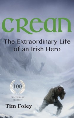 Crean - The Extraordinary Life of an Irish Hero