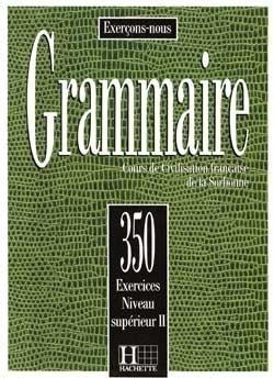 350 Exercices - Grammaire, Niveau Superieur 2 Livre d´élève