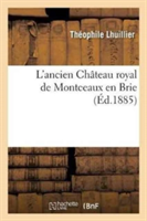 L'Ancien Château Royal de Montceaux En Brie