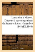 Lamartine À Mâcon. Discours À Ses Compatriotes de Saône-Et-Loire. Novembre 1848
