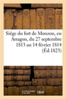 Siége Du Fort de Monzon, En Arragon, Du 27 Septembre 1813 Au 14 Février 1814