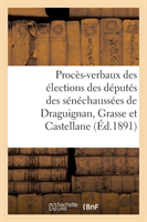 Procès-Verbaux Des Élections Des Députés Des Sénéchaussées de Draguignan, Grasse Et Castellane