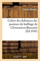 Cahier Des Doléances Des Paroisses Du Bailliage de Clermont-En-Bauvaisis.