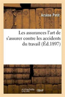 Les Assurances: l'Art de s'Assurer Contre Les Accidents Du Travail