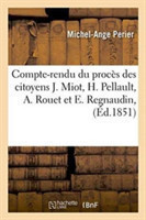 Compte-Rendu Du Procès Des Citoyens J. Miot, H. Pellault, A. Rouet Et E. Regnaudin