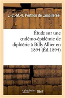 Étude Sur Une Endémo-Épidémie de Diphtérie À Billy Allier En 1894