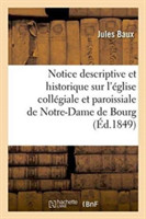 Notice Descriptive Et Historique Sur l'�glise Coll�giale Et Paroissiale de Notre-Dame de Bourg