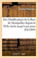 Des Modifications de la Flore de Montpellier Depuis Le Xvie Siècle Jusqu'à Nos Jours