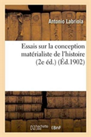 Essais Sur La Conception Matérialiste de l'Histoire 2e Éd.