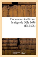 Documents Inédits Sur Le Siège de Dôle 1636