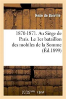 1870-1871. Au Siège de Paris. Le 1er Bataillon Des Mobiles de la Somme