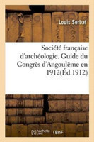 Société Française d'Archéologie. Guide Du Congrès d'Angoulême En 1912