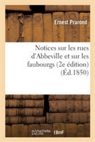 Notices Sur Les Rues d'Abbeville Et Sur Les Faubourgs 2e Édition