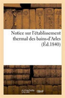 Notice Sur l'Établissement Thermal Des Bains-d'Arles