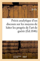 Précis Analytique d'Un Discours Sur Les Moyens de Hâter Les Progrès de l'Art de Guérir