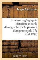 Essai Sur La Géographie Historique Et Sur La Démographie de la Province d'Angoumois Du Xviie