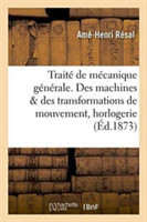 Traité de Mécanique Générale. Des Machines Au Point de Vue Des Transformations de Mouvement