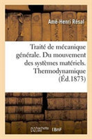 Traité de Mécanique Générale. Du Mouvement Des Systèmes Matériels. Thermodynamique