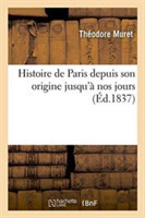 Histoire de Paris Depuis Son Origine Jusqu'à Nos Jours