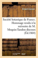Soci�t� Botanique de France. Hommage Rendu � La M�moire de M. Moquin-Tandon Discours